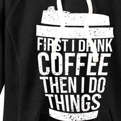 First I Drink Coffee Then I Do Things Coffee Lovers Women's Fleece Hoodie