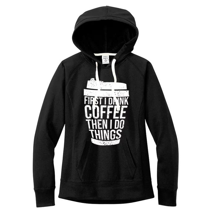 First I Drink Coffee Then I Do Things Coffee Lovers Women's Fleece Hoodie