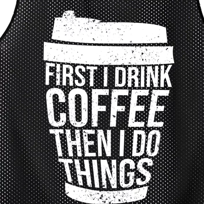 First I Drink Coffee Then I Do Things Coffee Lovers Mesh Reversible Basketball Jersey Tank