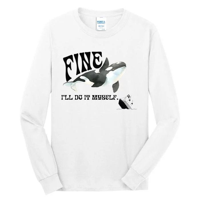 Fine Ill Do It Myself Environmentalist Anti Capitalist Gladis Killer Whale Tall Long Sleeve T-Shirt