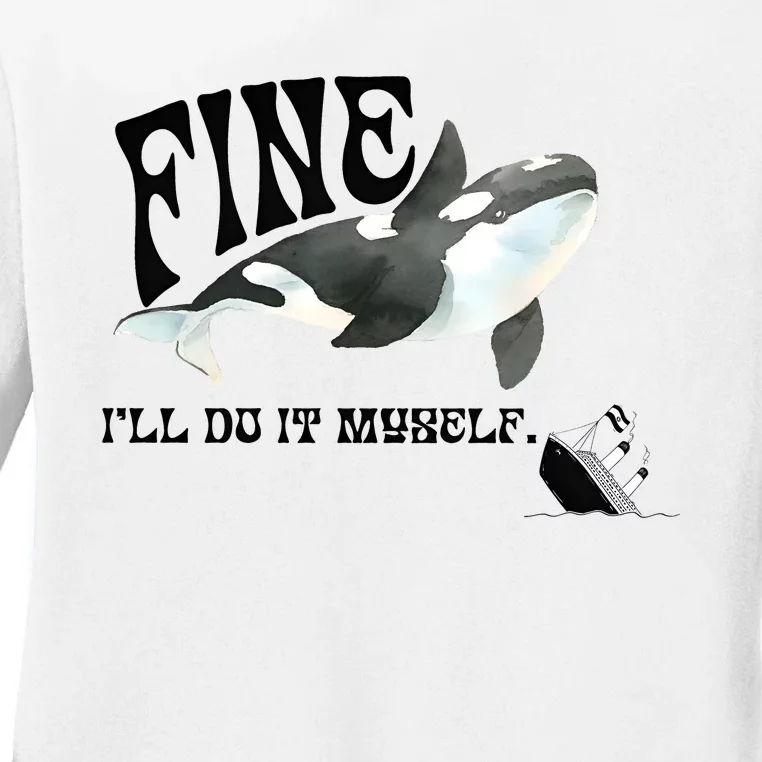 Fine Ill Do It Myself Environmentalist Anti Capitalist Gladis Killer Whale Ladies Long Sleeve Shirt