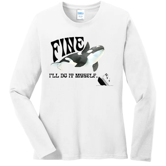 Fine Ill Do It Myself Environmentalist Anti Capitalist Gladis Killer Whale Ladies Long Sleeve Shirt