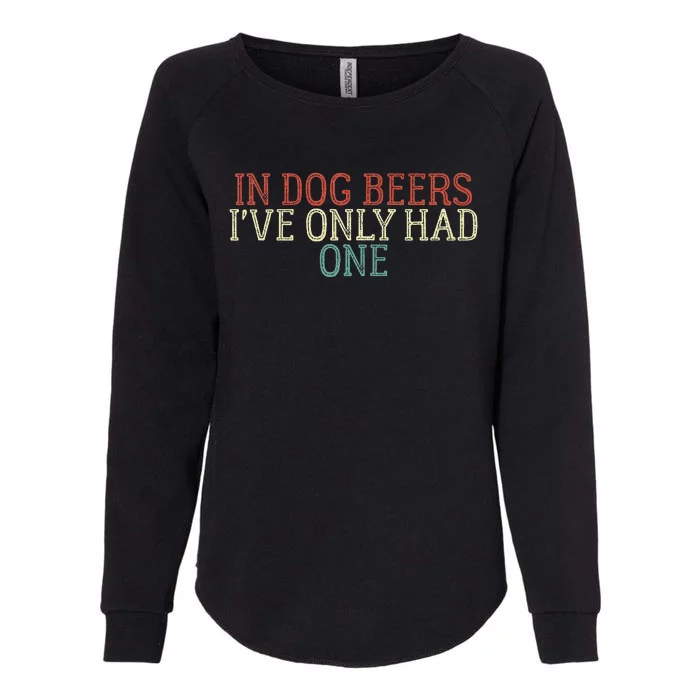 Funny In Dog Beers I've Only Had One Womens California Wash Sweatshirt