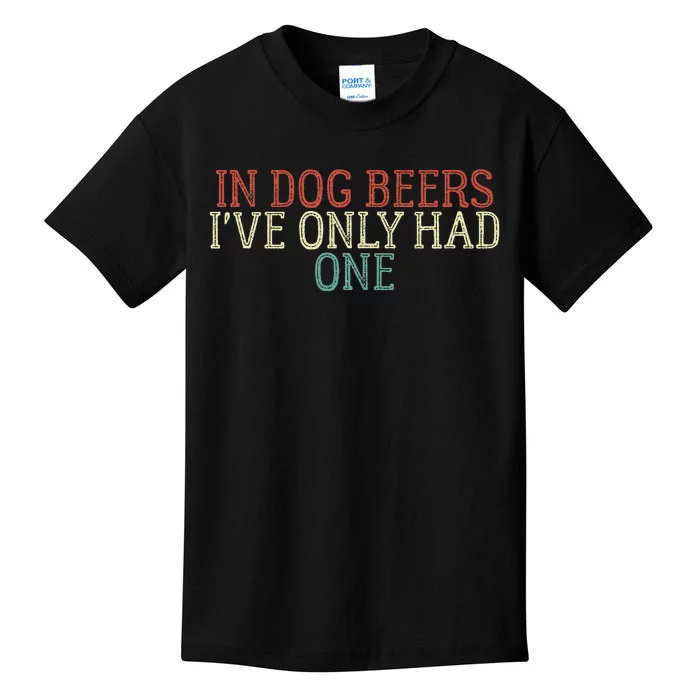 Funny In Dog Beers I've Only Had One Kids T-Shirt