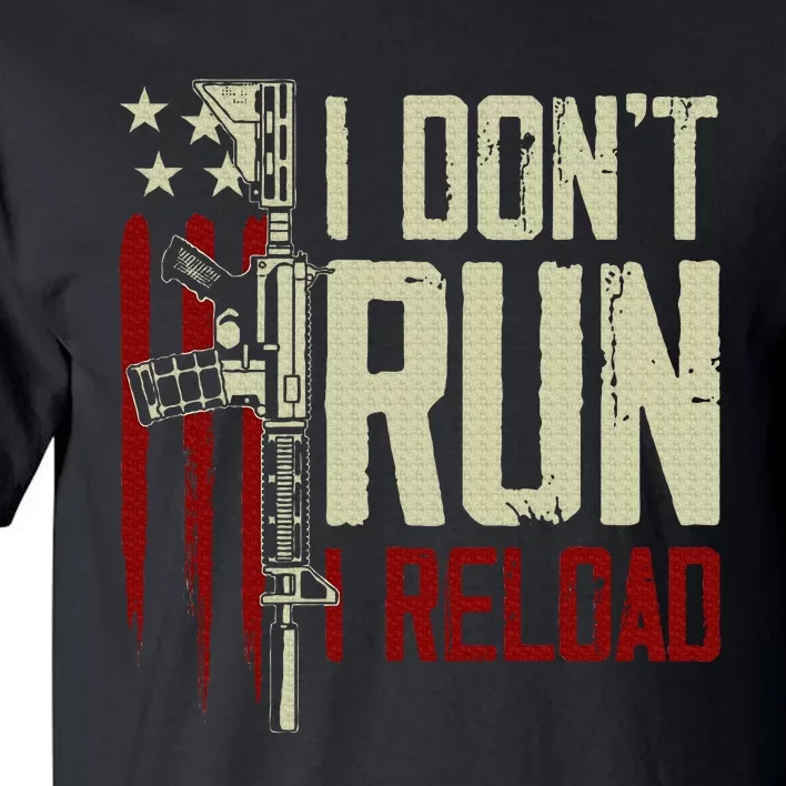 Funny I DonT Run I Reload Gun Rights American Flag Patriots Tall T-Shirt