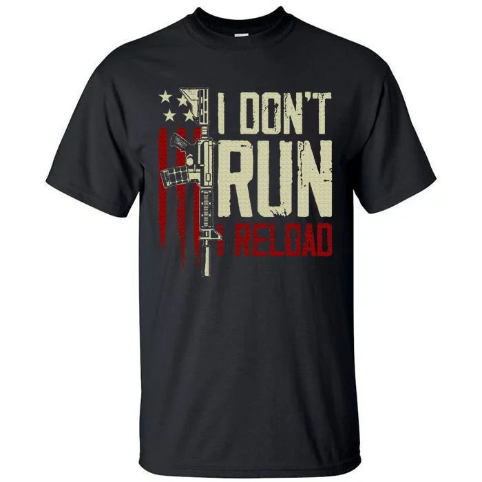 Funny I DonT Run I Reload Gun Rights American Flag Patriots Tall T-Shirt