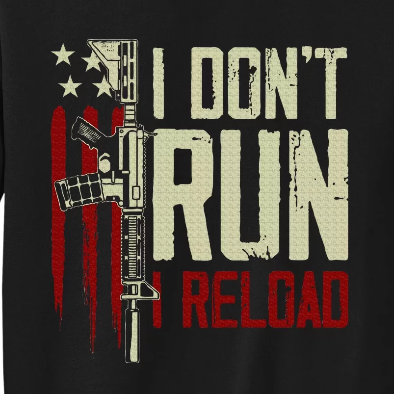 Funny I DonT Run I Reload Gun Rights American Flag Patriots Tall Sweatshirt