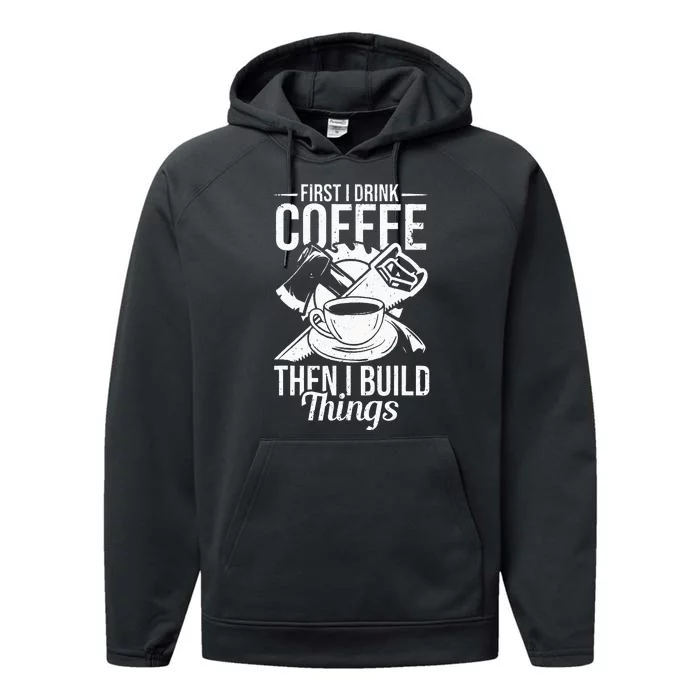 First I Drink Coffee Then I Build Things – Woodworking Performance Fleece Hoodie