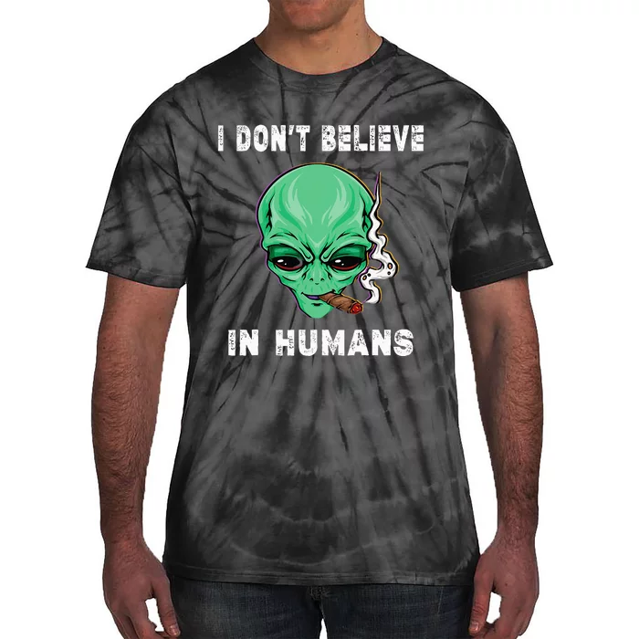 Funny I Dont Believe In Humans Sarcasm Funny Tie-Dye T-Shirt