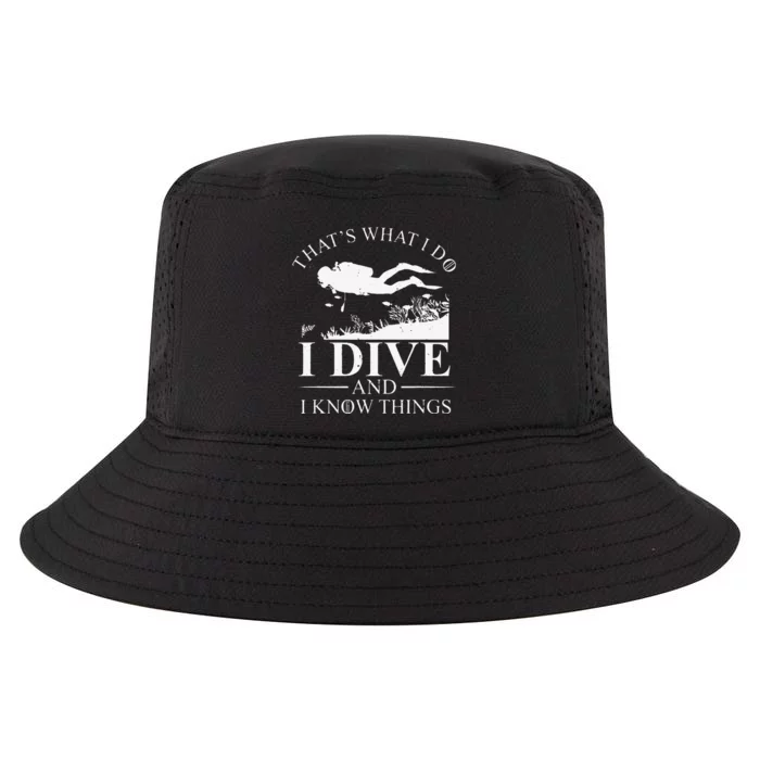 Funny I Dive And I Know Things Scuba Diver Gift Scuba Diving Cool Comfort Performance Bucket Hat