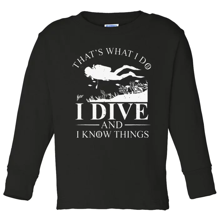 Funny I Dive And I Know Things Scuba Diver Gift Scuba Diving Toddler Long Sleeve Shirt