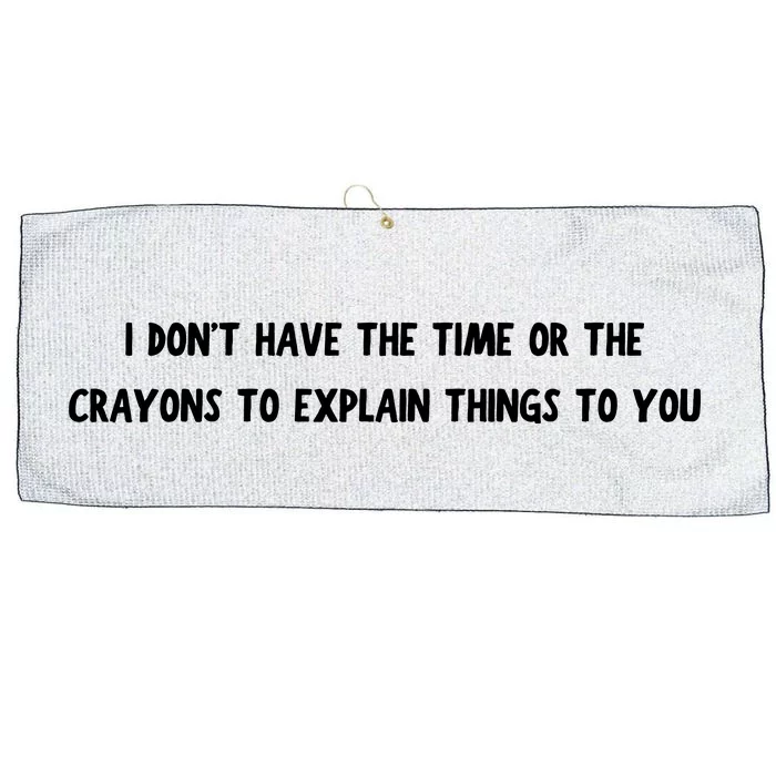 Funny I Dont Have The Time Or The Crayons To Explain Things To You Desing Large Microfiber Waffle Golf Towel