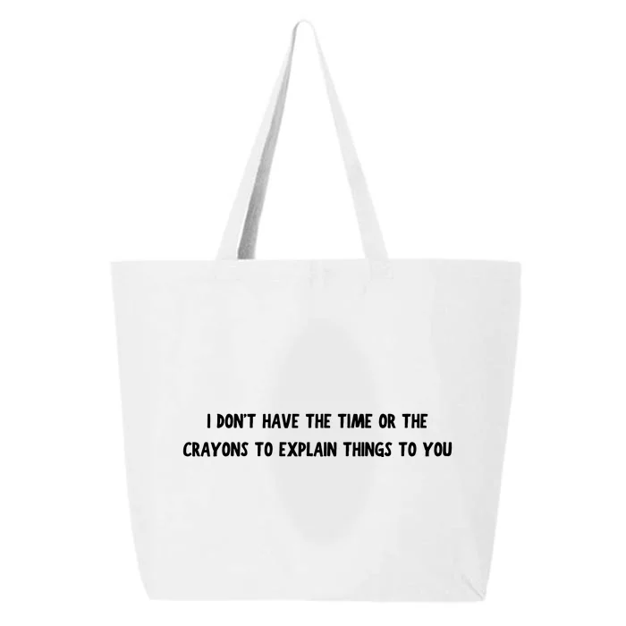 Funny I Dont Have The Time Or The Crayons To Explain Things To You Desing 25L Jumbo Tote