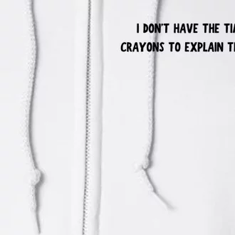 Funny I Dont Have The Time Or The Crayons To Explain Things To You Desing Full Zip Hoodie