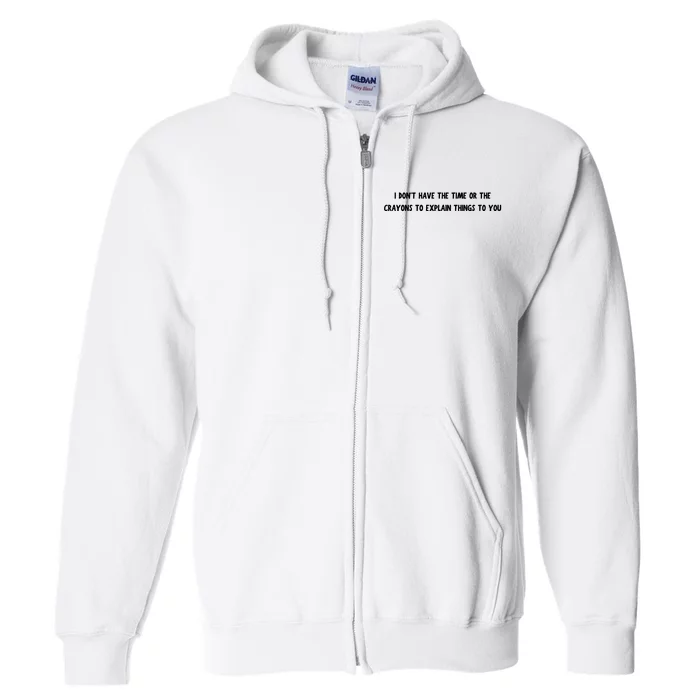 Funny I Dont Have The Time Or The Crayons To Explain Things To You Desing Full Zip Hoodie