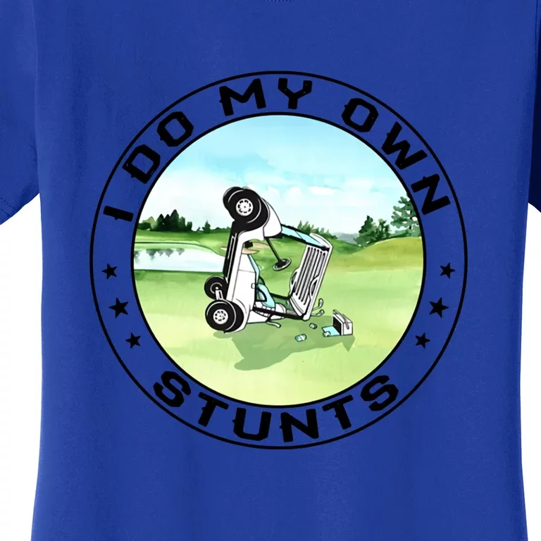 Funny I Do My Own Stunts Cool Golf Cart Gifts For Women Men Gift Women's T-Shirt