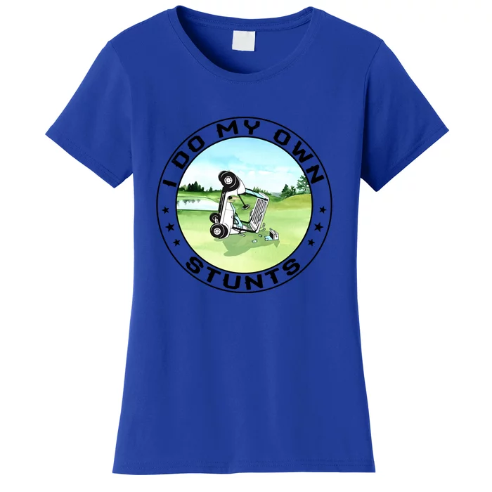 Funny I Do My Own Stunts Cool Golf Cart Gifts For Women Men Gift Women's T-Shirt