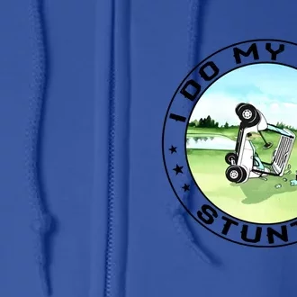 Funny I Do My Own Stunts Cool Golf Cart Gifts For Women Men Gift Full Zip Hoodie