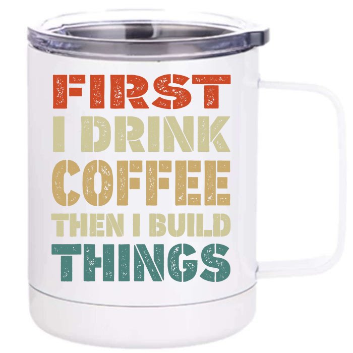 First I Drink Coffee Then I Build Things Funny Woodworking Front & Back 12oz Stainless Steel Tumbler Cup