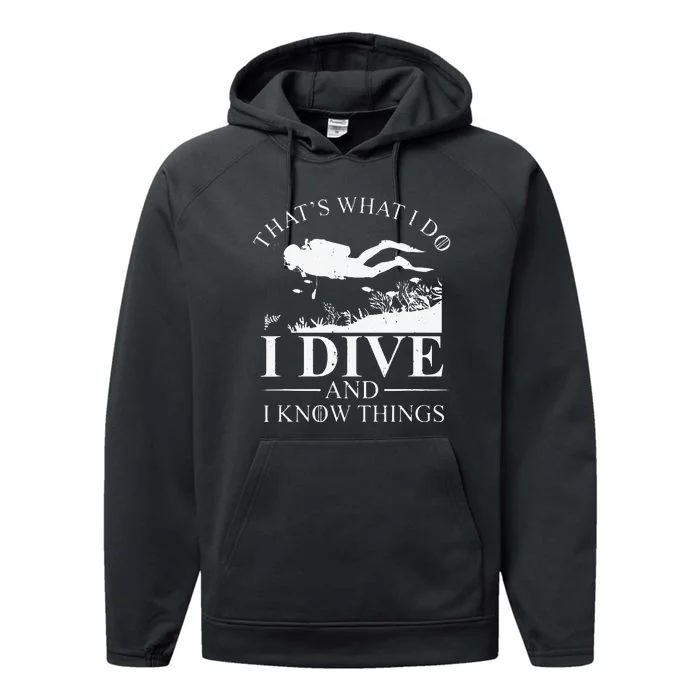 Funny I Dive And I Know Things Scuba Diver Gift Scuba Diving Performance Fleece Hoodie