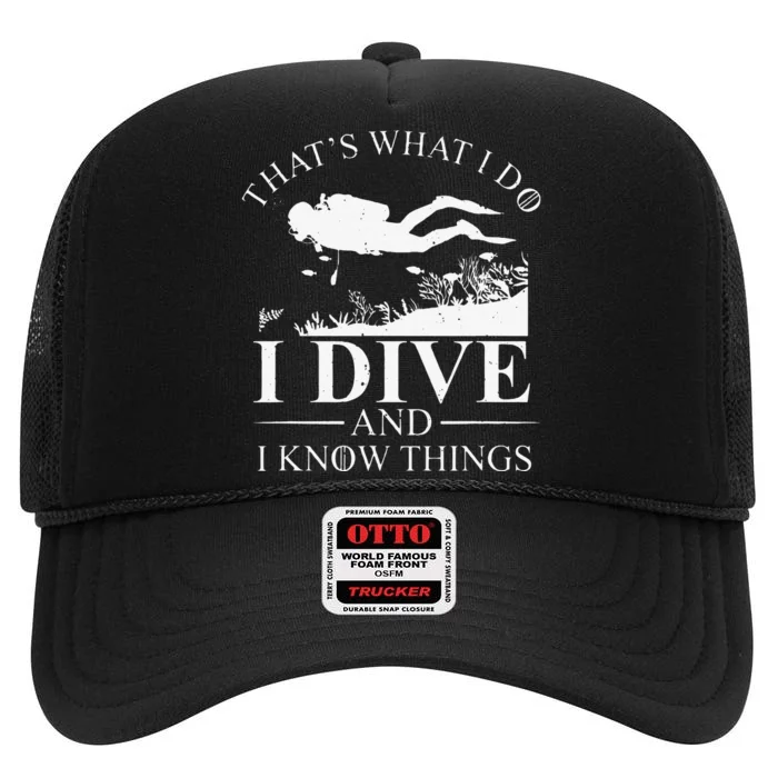 Funny I Dive And I Know Things Scuba Diver Gift Scuba Diving High Crown Mesh Trucker Hat