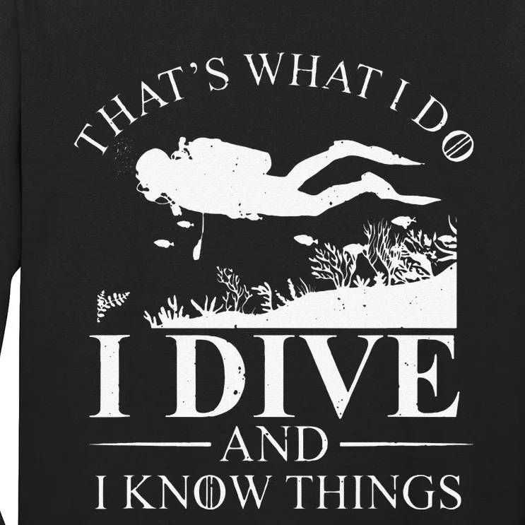 Funny I Dive And I Know Things Scuba Diver Gift Scuba Diving Long Sleeve Shirt