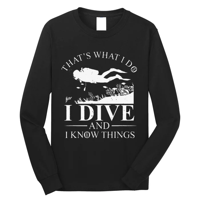 Funny I Dive And I Know Things Scuba Diver Gift Scuba Diving Long Sleeve Shirt