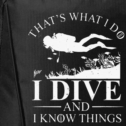 Funny I Dive And I Know Things Scuba Diver Gift Scuba Diving City Backpack