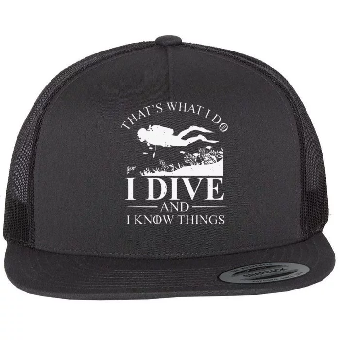 Funny I Dive And I Know Things Scuba Diver Gift Scuba Diving Flat Bill Trucker Hat