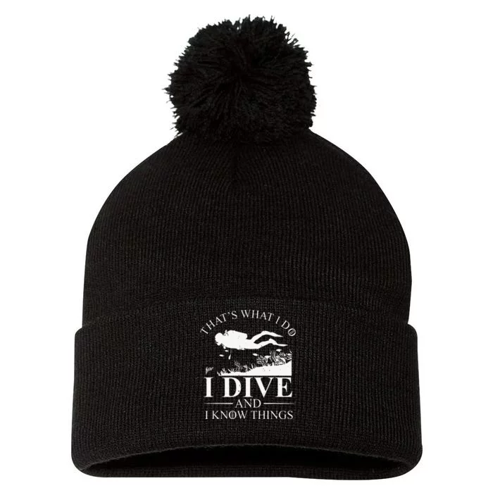 Funny I Dive And I Know Things Scuba Diver Gift Scuba Diving Pom Pom 12in Knit Beanie