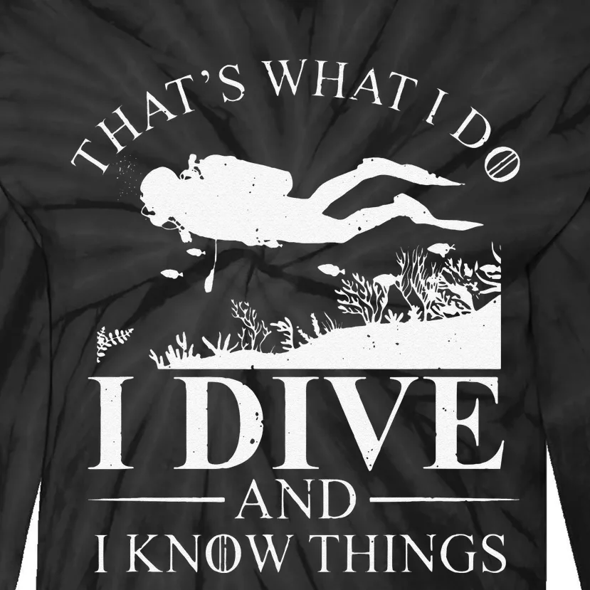 Funny I Dive And I Know Things Scuba Diver Gift Scuba Diving Tie-Dye Long Sleeve Shirt