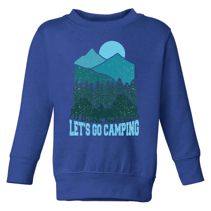 Funny Im Done Nursing Lets Go Camping Nurse Cute Gift Toddler Sweatshirt