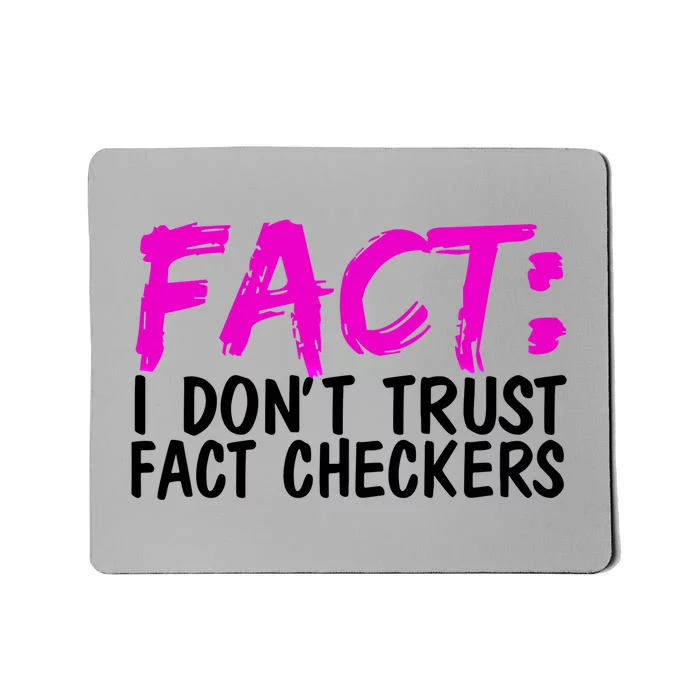 Fact I Don Trust Fact Checkers Funny Gift Mousepad