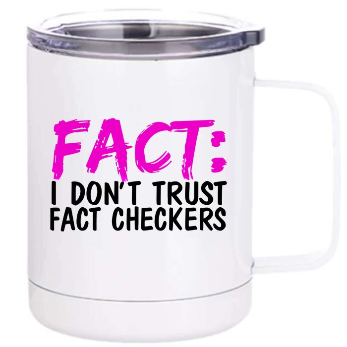 Fact I Don Trust Fact Checkers Funny Gift Front & Back 12oz Stainless Steel Tumbler Cup