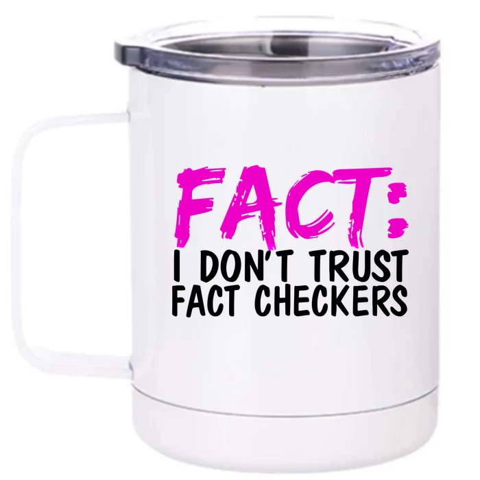 Fact I Don Trust Fact Checkers Funny Gift Front & Back 12oz Stainless Steel Tumbler Cup