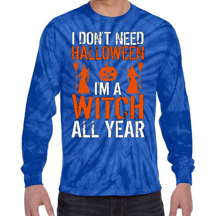 Funny I Dont Need Halloween I Am A Witch All Year Gift Tie-Dye Long Sleeve Shirt