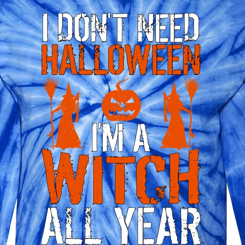 Funny I Dont Need Halloween I Am A Witch All Year Gift Tie-Dye Long Sleeve Shirt