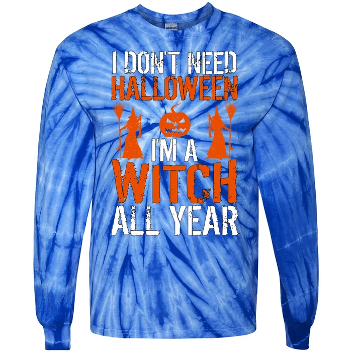 Funny I Dont Need Halloween I Am A Witch All Year Gift Tie-Dye Long Sleeve Shirt