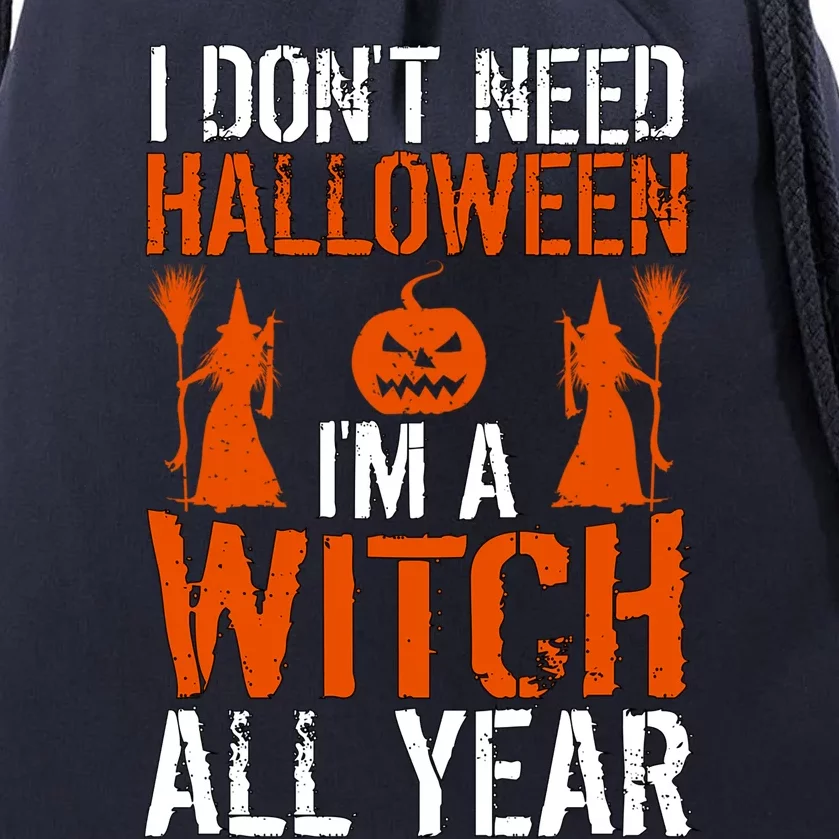 Funny I Dont Need Halloween I Am A Witch All Year Gift Drawstring Bag