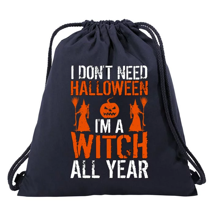 Funny I Dont Need Halloween I Am A Witch All Year Gift Drawstring Bag