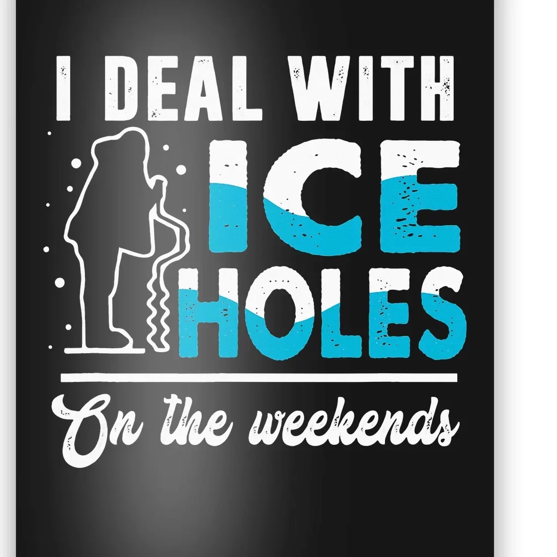 Funny I Deal with Ice Holes Fishing Dad Grandpa Poster