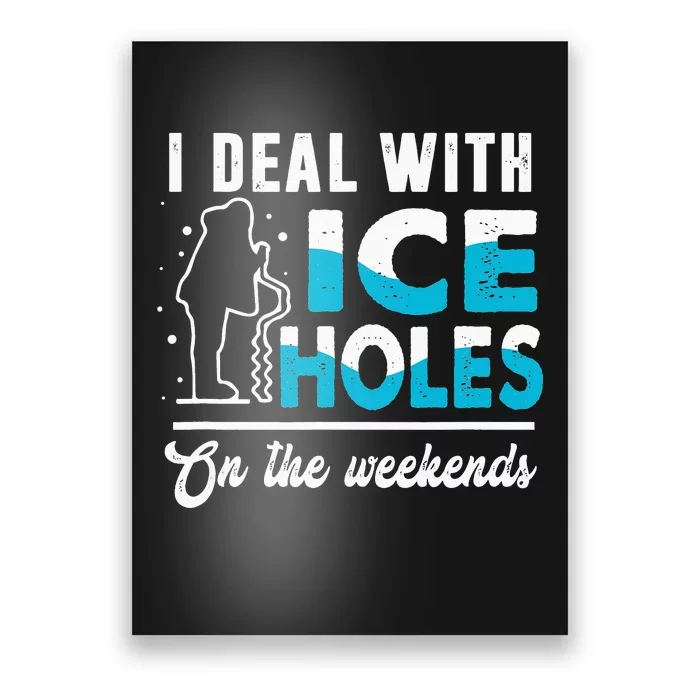 Funny I Deal with Ice Holes Fishing Dad Grandpa Poster