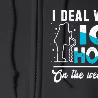 Funny I Deal with Ice Holes Fishing Dad Grandpa Full Zip Hoodie