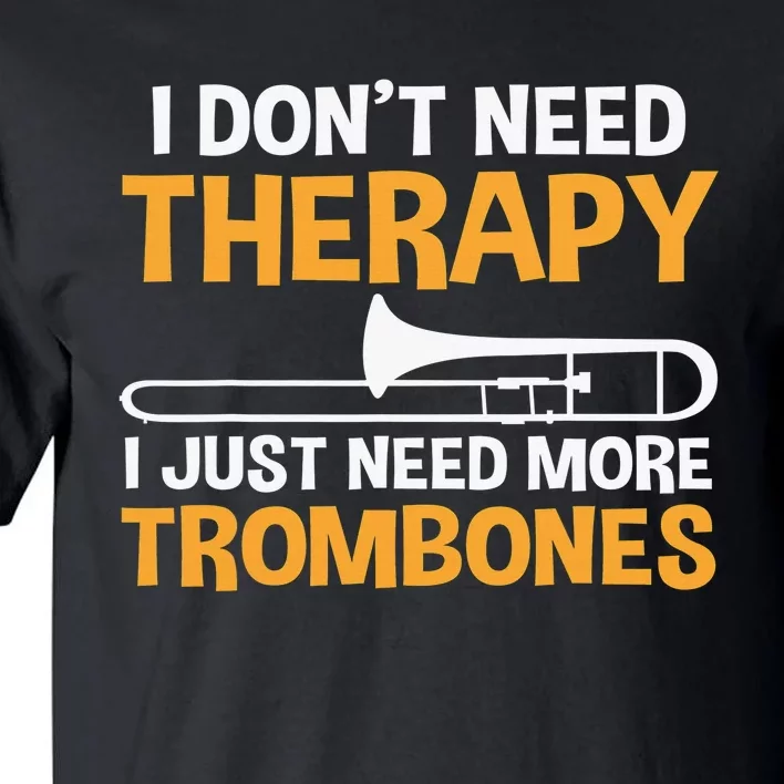 Funny I don't need therapy i just need more Trombones Tall T-Shirt