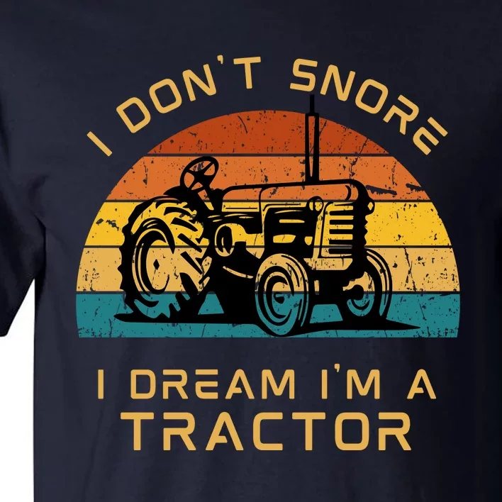 Funny I Don't Snore I Dream I'm A Tractor Tall T-Shirt