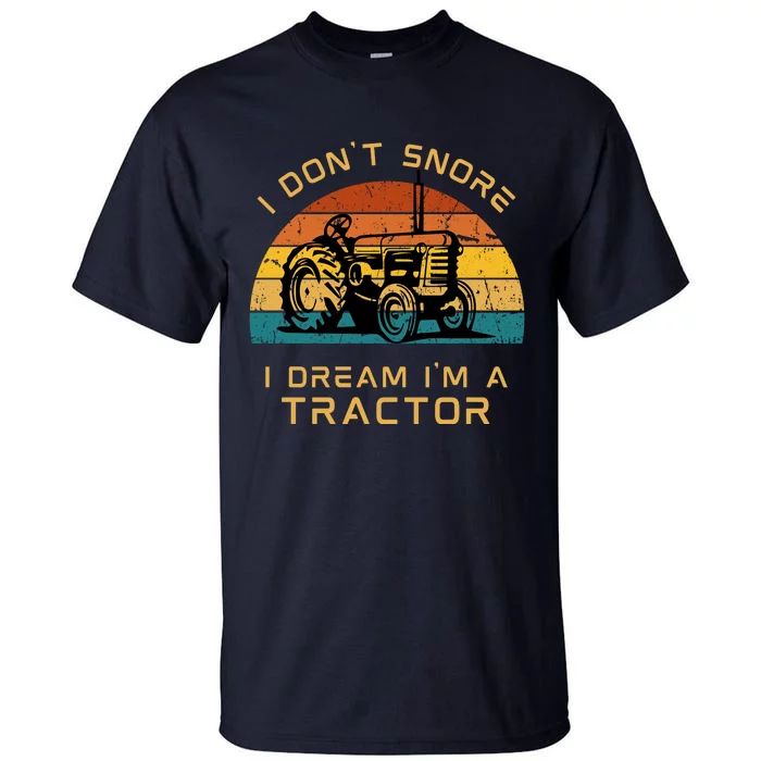 Funny I Don't Snore I Dream I'm A Tractor Tall T-Shirt