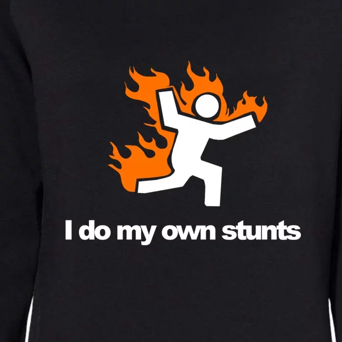 I do my own stunts funny figure on fire I do my own stunts Gift Womens California Wash Sweatshirt