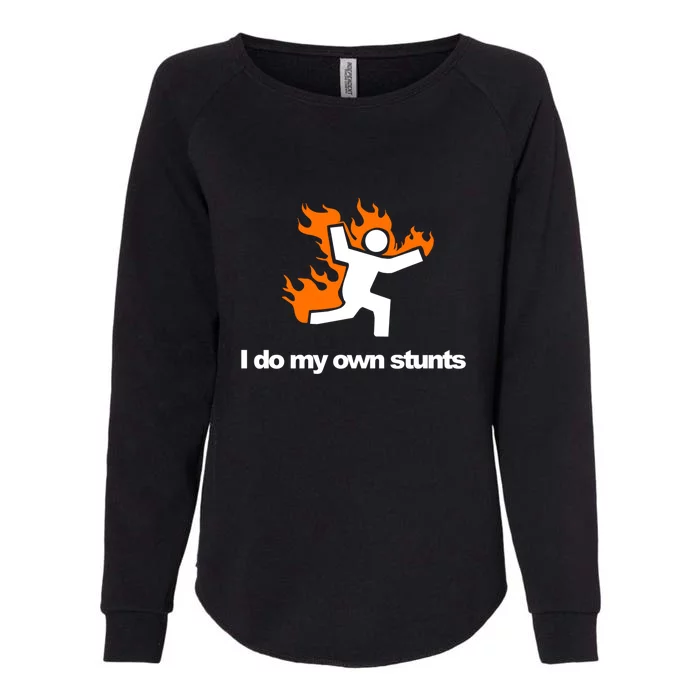 I do my own stunts funny figure on fire I do my own stunts Gift Womens California Wash Sweatshirt