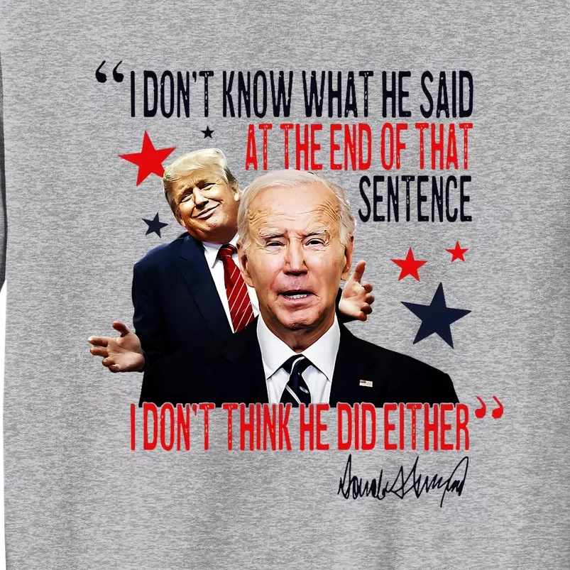 Funny I DonT Know What He Said Trump Biden Debate President Tall Sweatshirt