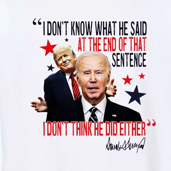 Funny I DonT Know What He Said Trump Biden Debate President Garment-Dyed Sweatshirt